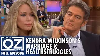 Kendra Wilkinson's Marriage Crisis & Heath Struggles | Dr. Oz | S6 | Ep 42 | Full Episode