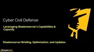 Cyber Civil Defense - Shadowserver Foundation Briefing, Optimization, & Updates