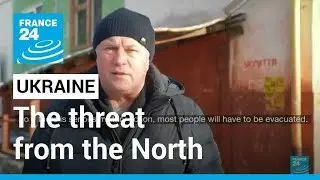 Ukraine under pressure: The threat from the North &bull; FRANCE 24 English