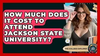 How Much Does It Cost To Attend Jackson State University? - The College Explorer