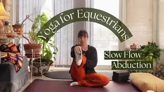 Yoga For Equestrians | Slow Flow -Abduction