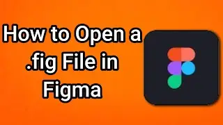 Как открыть файл .fig в Figma