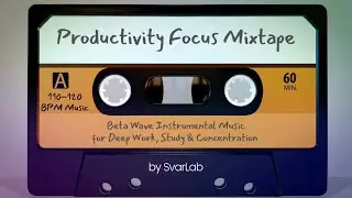Productivity Focus Mixtape | Instrumental Beta Wave Music for Work, Study & Concentration | 120 BPM