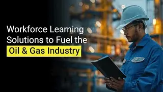 Workforce Learning Solutions to Fuel the Oil & Gas Industry | Hurix Digital