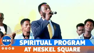 SPIRITUAL PROGRAM AT MESKEL SQUARE