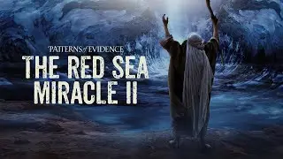 Patterns of Evidence: The Red Sea Miracle 2