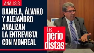 Daniela, Álvaro y Alejandro analizan la entrevista con Monreal