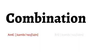 How to Pronounce combination in American English and British English