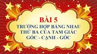 Toán học lớp 7 - Bài 5 - Trường hợp bằng nhau thứ ba của tam giác