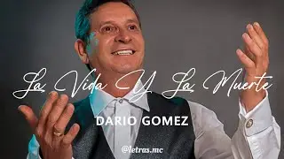 La Vida Y La Muerte - Dar&iacute;o G&oacute;mez - Letra