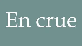 How to Pronounce ''En crue'' (In flood) Correctly in French