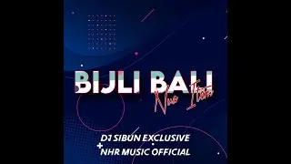 Bijli Bali Nua Item(Tapori Mix) Dj Sibun Exclusive And NHR Music Official