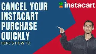 How To Request an Instacart Order Cancellation / Cancel Your Instacart Purchase Quickly
