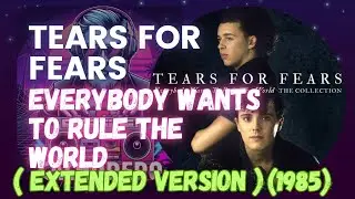 Tears For Fears - Everybody Wants To Rule The World (Extended Version) (1985)