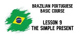 Basic BRAZILIAN PORTUGUESE course - Lesson 9: The SIMPLE PRESENT - O PRESENTE SIMPLES