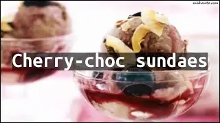 Recipe Cherry-choc sundaes