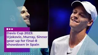 Davis Cup 2023: Djokovic, Murray, Sinner gear-up for final-8 showdown in Spain