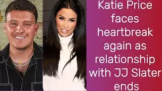 Katie Price faces heartbreak again as relationship with JJ Slater ends | Katie Price | JJ Slater