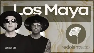 LOS MAYA Redolent Radio Episode 263