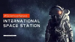 Incredible Discoveries on the International Space Station -  Unveiling the Mysteries of Science!