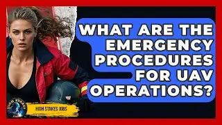 What Are The Emergency Procedures For UAV Operations? - High Stakes Jobs