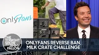 OnlyFans Reverses Sexually Explicit Content Ban, Dangerous Milk Crate Challenge | The Tonight Show