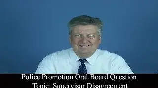 Police Oral Board Challenge Question: Supervisor Disagreement