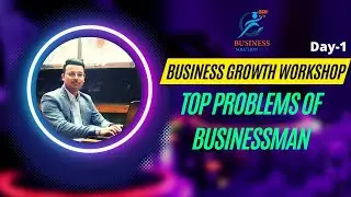 Business Growth Workshop- Day 1 Top Problems of any Businessman I By Kushal Singh