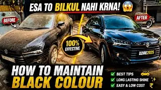 How to Maintain a Black Car 🖤 | Dzire 2025 Black Full Care Guide 🚘