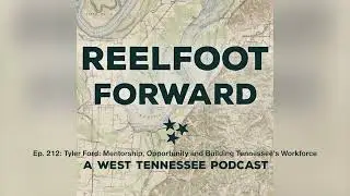 Episode 212: Tyler Ford: Mentorship, Opportunity and Building Tennessee&rsquo;s Workforce