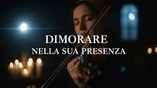 DIMORARE NELLA SUA PRESENZA — Adorazione per Dormire Solo Violino 120 Minuti