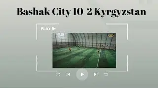 BASHAK CITY 10-2 KYRGYZSTAN/ Gameweek #1 /IMFL season 2024.