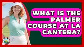 What Is The Palmer Course At La Cantera? | Fairways of the USA