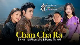 Chan Cha Ra - Latest Bhutanese Song | By Karma Phuntsho & Pema Choki | Movie Jangchub Puen Nye