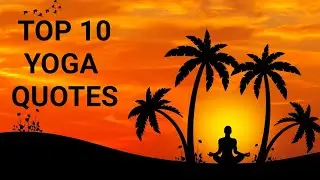 HAPPY YOGA DAY - 2023, TOP 10 INSPIRATIONAL YOGA QUOTES
