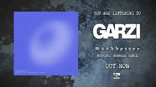 GARZI x nothing, nowhere. - Much Better (Remix)