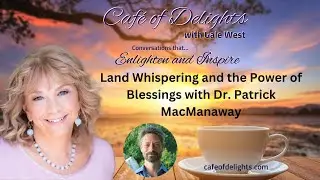 Land Whispering and the Power of Blessings with Dr. Patrick MacManaway | Caf&eacute; of Delights