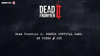 Dead Frontier 2. ZOMBIE SURVIVAL GAME. MY FINDS # 278