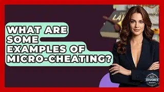 What Are Some Examples Of Micro-Cheating? - Get Divorce Answers