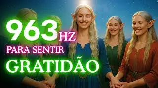 Medita&ccedil;&atilde;o para sentir GRATID&Atilde;O- Frequ&ecirc;ncia 963HZ