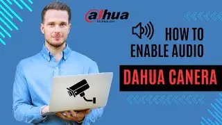 How To On And Enable Dahua Ip Camera Audio New Model
