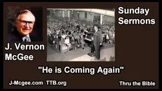He is Coming Again - J Vernon McGee - FULL Sunday Sermons