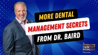More Dental Management Secrets from Dr. Bruce B. Baird