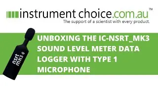 Unboxing the IC-NSRT_mk3 Sound Level Meter Data Logger with Type 1 Microphone