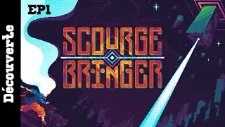 D&eacute;couverte Scourge Bringer Ep1 (FR) - On apprend les bases ensemble !