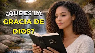 La verdad sobre la gracia de Dios que cambiará completamente tu vida hoy