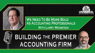 We Need To Be More Bold As Accounting Professionals with Larry Weinstein, CPA