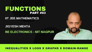 #03- Functions | Mathematics IIT JEE  Mains ,Advanced |Jigyesh Mehta|  Inequalities X Logs X Graphs