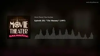 Episode 292: &rdquo;The Mummy&rdquo; (1999)