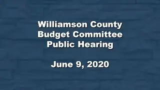 Williamson County Budget Committee Public Hearing - June 9, 2020